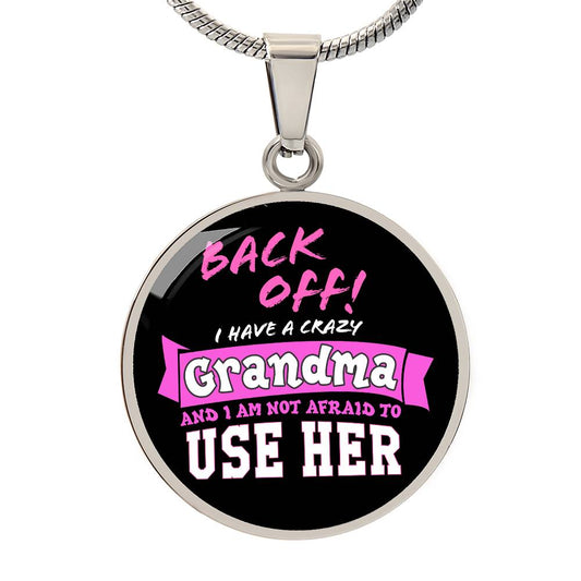 Back Off I Have A Crazy Grandma And I Am Not Afraid To Use Her Necklace - keepsaken